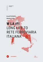 W LA rFI. Long life to Rete Ferroviaria Italiana. Ediz. italiana e inglese