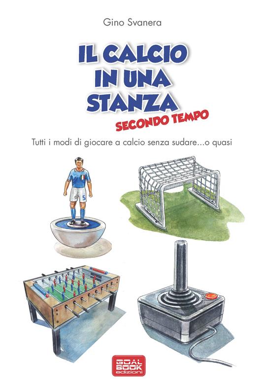 Il calcio in una stanza. Secondo tempo - Gino Svanera - copertina