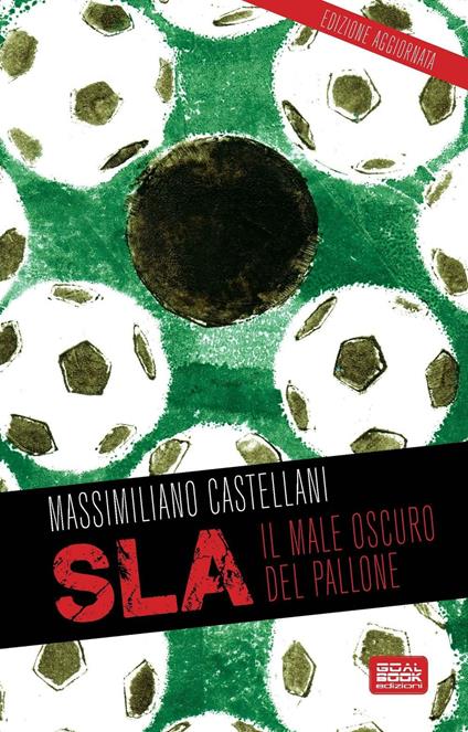 SLA, il male oscuro del pallone - Massimiliano Castellani - copertina