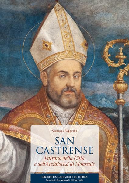 San Castrense. Patrono della città e dell'arcidiocesi di Monreale - Giuseppe Ruggirello - copertina