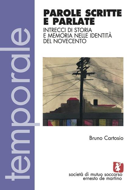 Parole scritte e parlate. Intrecci di storia e memoria nelle identità del Novecento - Bruno Cartosio - copertina