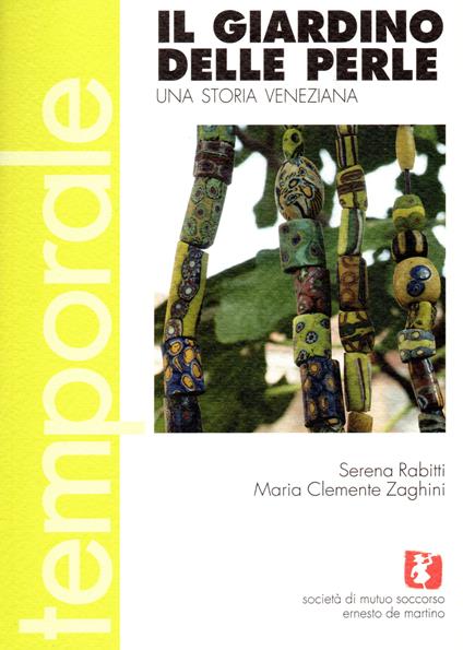 Il giardino delle perle. Una storia veneziana - Serena Rabitti,Maria Clemente Zaghini - copertina