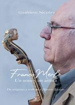 Franco Merlo. Un uomo, un artista. Da artigiano, a scultore, a Maestro Liutaio