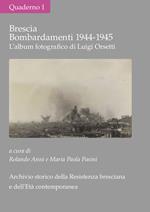 Brescia Bombardamenti aerei 1944-1945. L'album fotografico di Luigi Orsetti. Ediz. illustrata