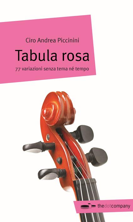 Tabula rosa. 77 variazioni senza tema né tempo - Ciro Andrea Piccinini - copertina