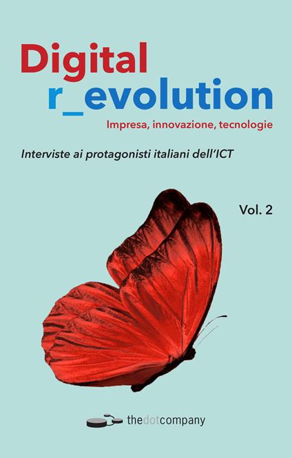 Digital r_evolution. Impresa, innovazione, tecnologie. Vol. 2: Interviste ai protagonisti italiani dell'ICT. - copertina