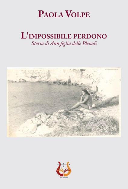 L' impossibile perdono. Storia di Ann figlia delle Pleiadi - Paola Volpe - copertina