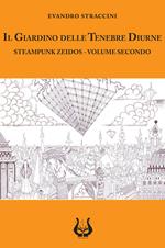 Il giardino delle tenebre diurne. Steampunk zeidos. Vol. 2