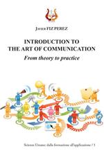 Introduction to the art of communication. From theory to practice