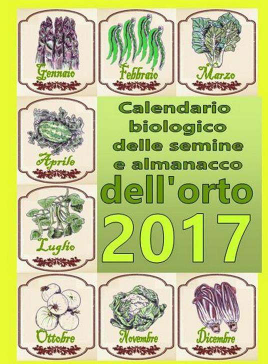 Calendario biologico e almanacco delle semine nell'orto 2017. L'orto secondo le migliori tradizioni naturali - Bruno Del Medico - copertina