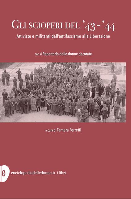 Gli scioperi del '43-'44. Attiviste e militanti dall'antifascismo alla Liberazione - copertina