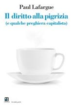 Il diritto alla pigrizia (e qualche preghiera capitalista)