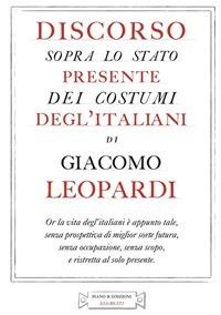 Discorso sopra lo stato presente dei costumi degl'italiani - Giacomo Leopardi,Alessandro Miliotti - ebook