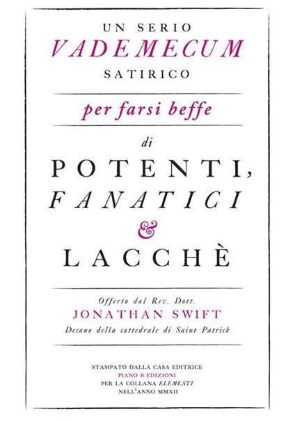 Un serio vademecum satirico per farsi beffe di potenti, fanatici e lacchè - Jonathan Swift,A. Tozzi - ebook
