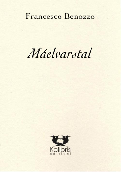 Máelvarstal. Poema della creazione dei mondi-Poem of the creation of the worlds. Ediz. bilingue - Francesco Benozzo - copertina