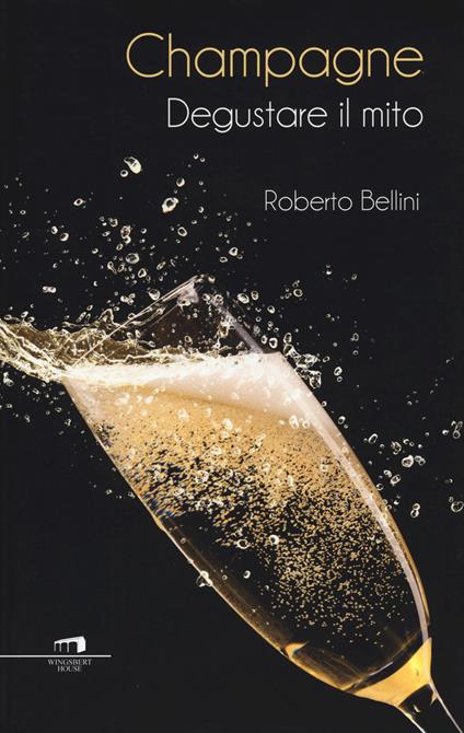 Champagne. Degustare il mito - Roberto Bellini - copertina