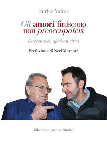 Gli amori finiscono, non preoccupatevi. Duecento42 aforismi, circa - Enrico Vaime - ebook