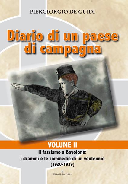 Diario di un paese di campagna. Vol. 2: Il fascismo a Bovolone. I drammi e le commedie di un ventennio (1920-1939) - Piergiorgio De Guidi - copertina
