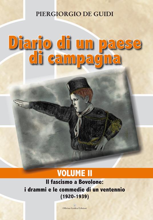 Diario di un paese di campagna. Vol. 2: Il fascismo a Bovolone. I drammi e le commedie di un ventennio (1920-1939) - Piergiorgio De Guidi - copertina