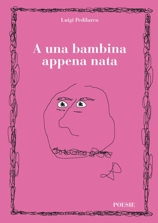 A una bambina appena nata - Luigi Pedilarco - copertina