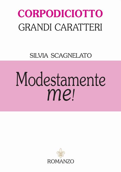 Modestamente me! Ediz. ad alta leggibilità - Silvia Scagnelato - copertina