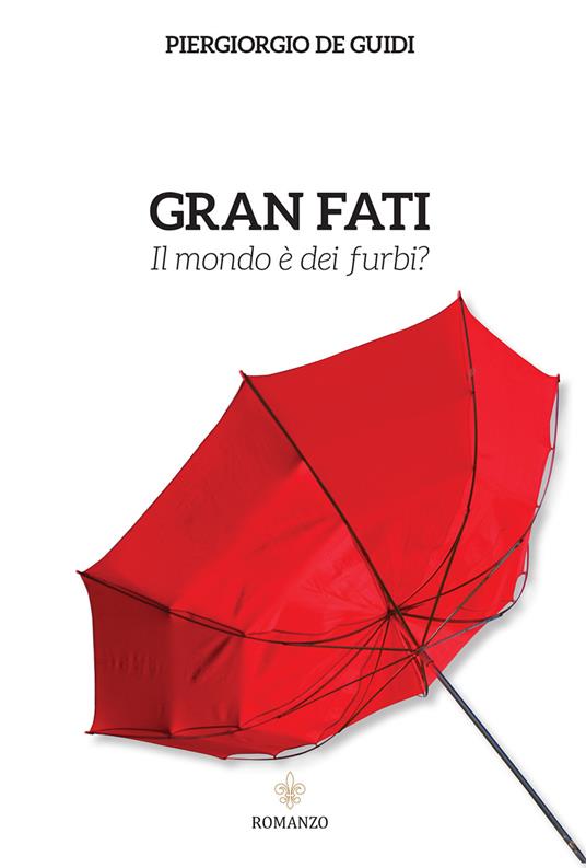 Gran fati. Il mondo è dei furbi? - Piergiorgio De Guidi - copertina
