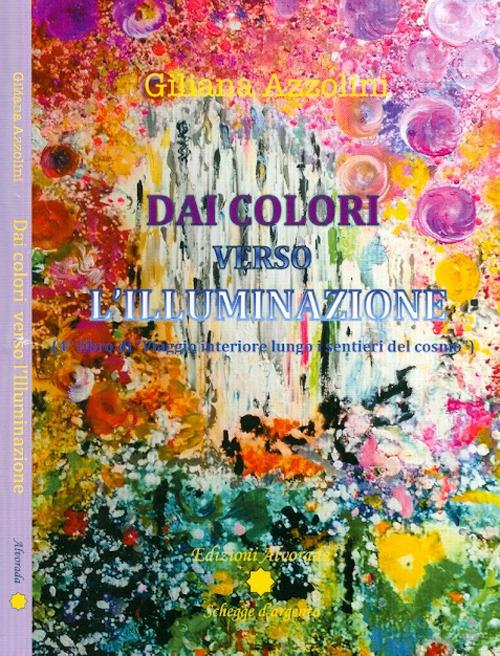 Viaggio interiore lungo i sentieri del cosmo. Vol. 4: Dai colori verso l'illuminazione. - Giliana Azzolini - copertina