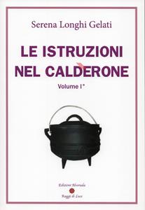 Libro Le istruzioni nel calderone. Vol. 1 Serena Longhi Gelati