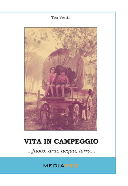 Vita in campeggio... Fuoco, aria, acqua, terra... - Tea Vietti - copertina
