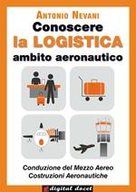 Conoscere la logistica. Opzione aereo. Per il secondo biennio degli Ist. tecnici, settore tecnologico, indirizzo trasporti e logistica