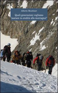 Quali generazioni vogliamo lasciare in eredità alla montagna? - Alberto Meschiari - copertina
