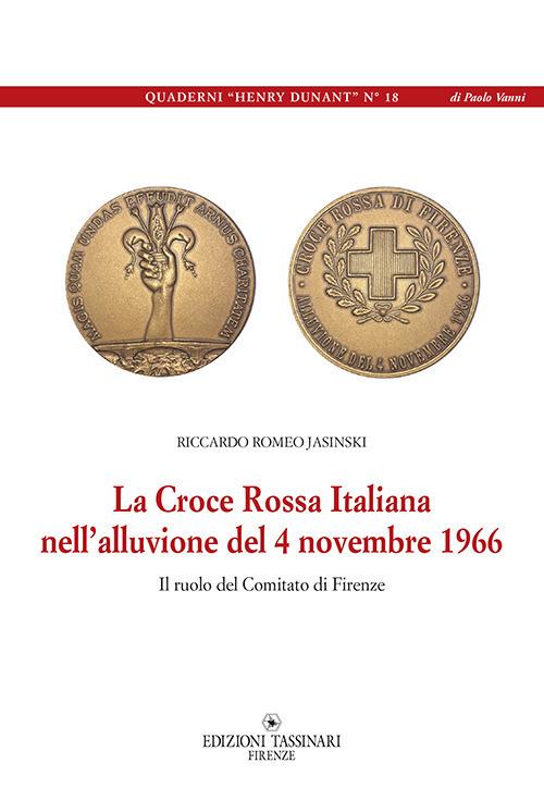 La Croce Rossa Italiana nell'alluvione del 4 novembre 1966. Il ruolo del comitato di Firenze - Riccardo Romeo Jasinski - copertina