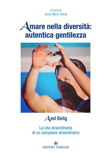 Amare nella diversità: autentica gentilezza. Axel Belig. La vita straordinaria di un campione straordinario - copertina