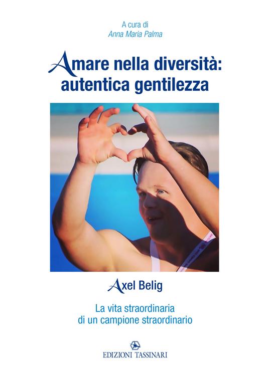 Amare nella diversità: autentica gentilezza. Axel Belig. La vita straordinaria di un campione straordinario - copertina