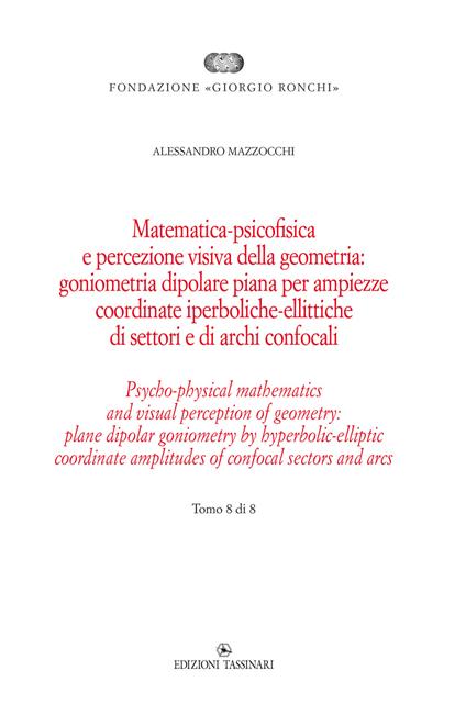 Matematica psicofisica e percezione visiva della geometria: goniometria dipolare piana per ampiezze coordinate iperboliche-ellittiche di settori e di archi confocali. Vol. 8 - Alessandro Mazzocchi - copertina