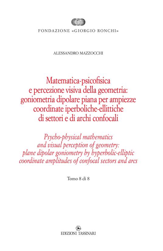Matematica psicofisica e percezione visiva della geometria: goniometria dipolare piana per ampiezze coordinate iperboliche-ellittiche di settori e di archi confocali. Vol. 8 - Alessandro Mazzocchi - copertina