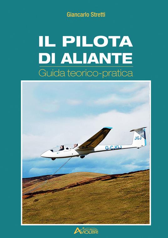 Il pilota di aliante. Guida teorico pratica - Giancarlo Stretti - copertina