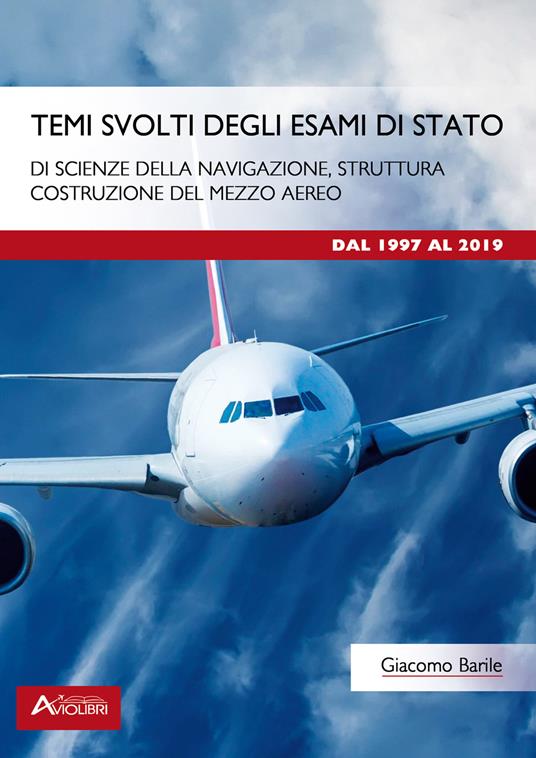 Temi svolti degli esami di Stato di scienze della navigazione, struttura, costruzione del mezzo aereo. Dal 1997 al 2019. Per le Scuole superiori. Con espansione online - Giacomo Barile - copertina