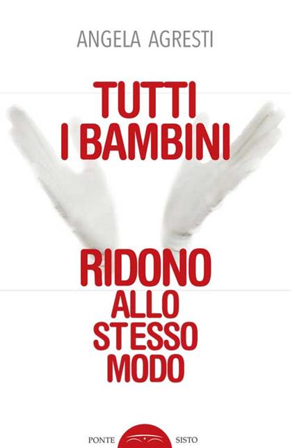 Tutti i bambini ridono allo stesso modo - Angela Agresti - copertina