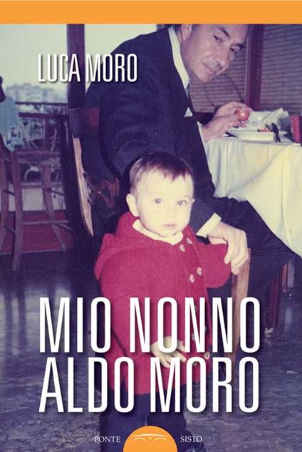 Mio nonno Aldo Moro - Luca Moro - copertina