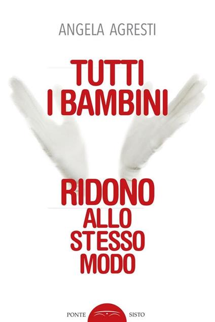 Tutti i bambini ridono allo stesso modo - Angela Agresti - ebook
