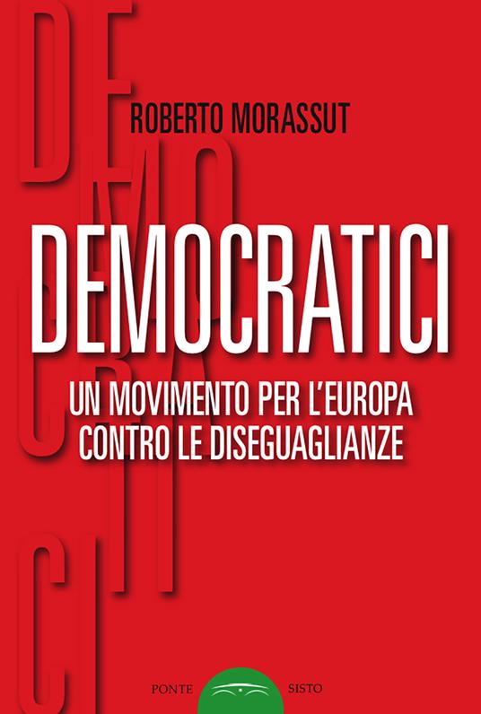 Democratici. Un movimento per l'Europa contro le diseguaglianze - Roberto Morassut - copertina