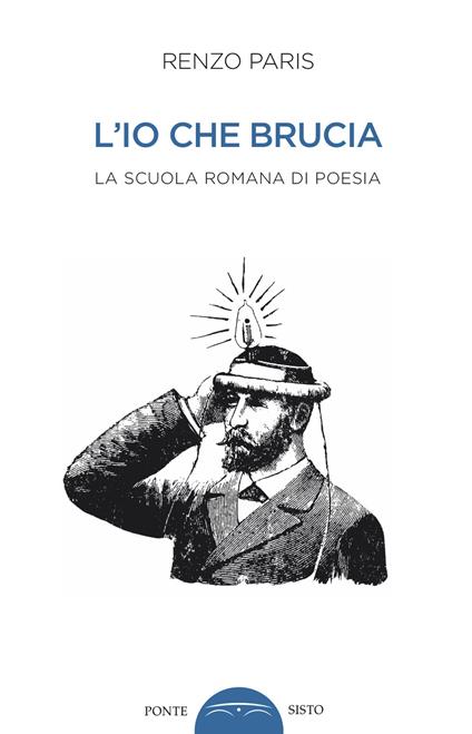 L'io che brucia. La scuola romana di poesia - Renzo Paris - copertina