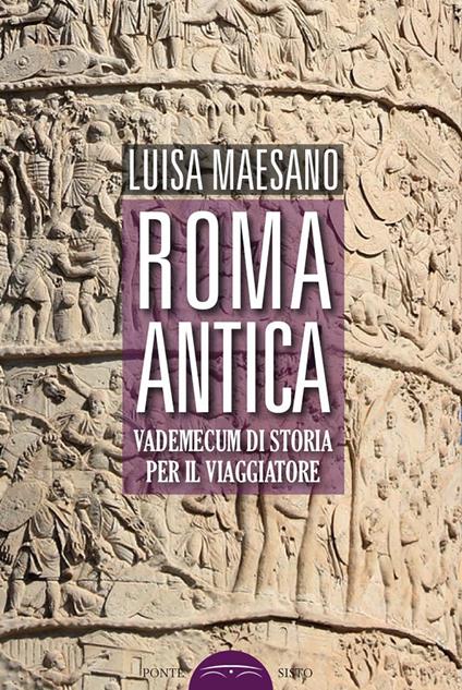 Roma antica. Vademecum di storia per il viaggiatore - Luisa Maesano - copertina