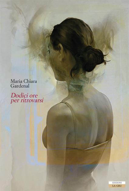 Dodici ore per ritrovarsi - Maria Chiara Gardenal - copertina