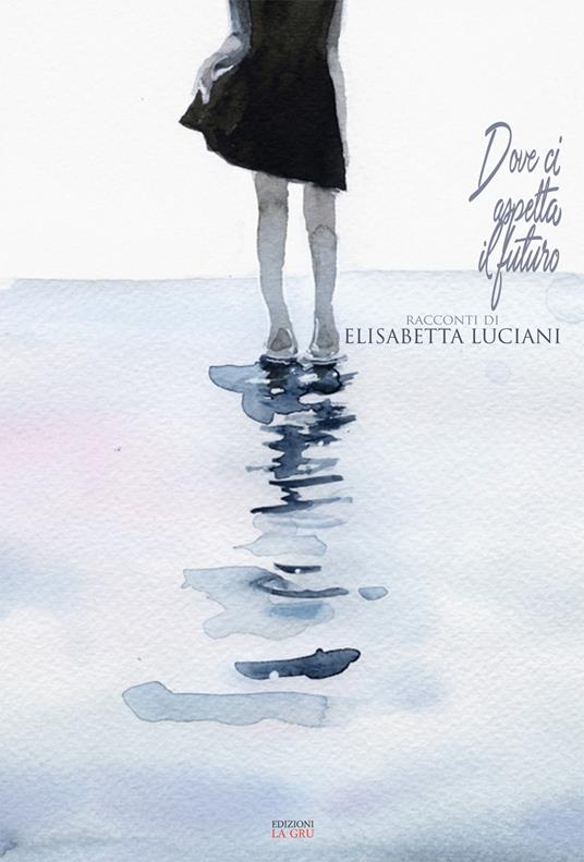 Dove ci aspetta il futuro - Elisabetta Luciani - copertina