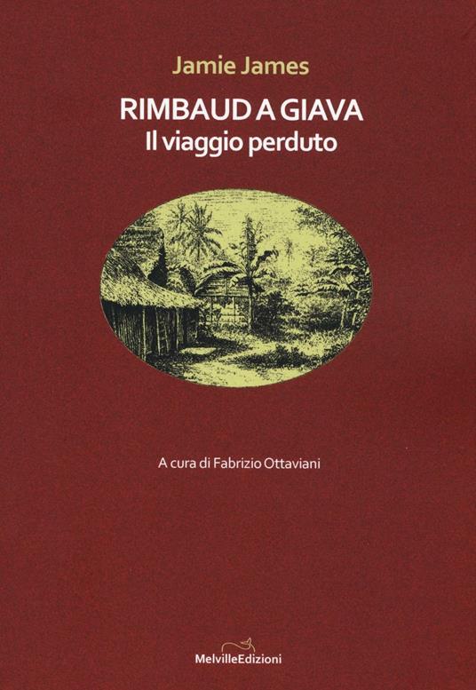 Rimbaud a Giava. Il viaggio perduto - Jamie James - copertina