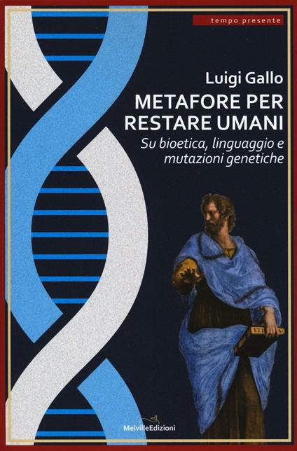 Metafore per restare umani. Su bioetica, linguaggio e mutazioni genetiche - Luigi Gallo - copertina