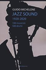 Libro Jazz sound. 1920-2020. 100 musicisti 500 dischi Guido Michelone
