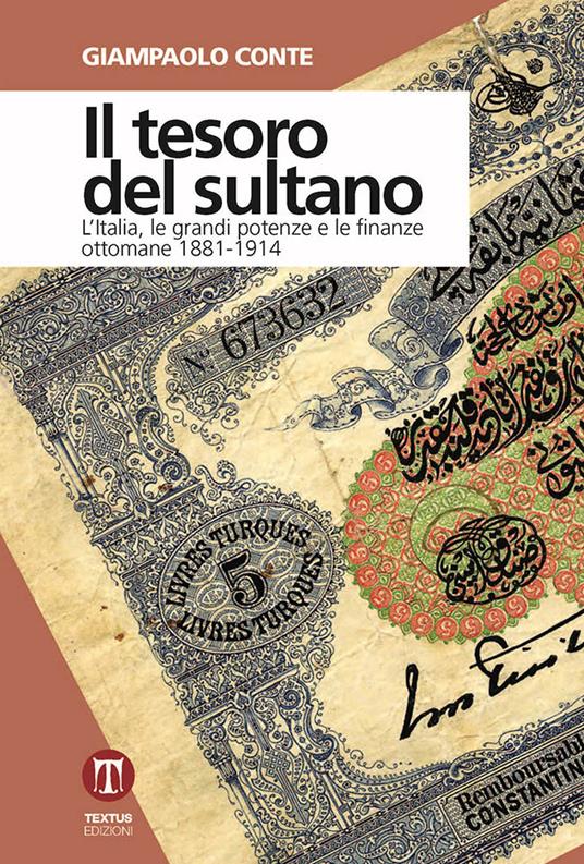 Il tesoro del sultano. L'Italia, le grandi potenze e le finanze ottomane 1881-1914 - Giampaolo Conte - copertina